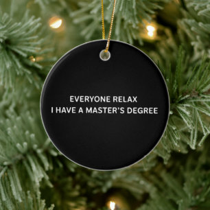 Everyone Relax I Have A Masters Degree Graduation  Ceramic Ornament