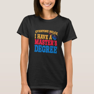 Everyone Relax I Have A Master's Degree   Premium T-Shirt