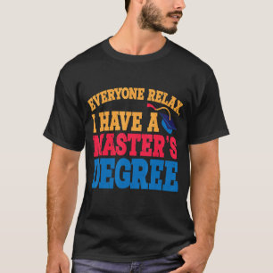Everyone Relax I Have A Master's Degree T-Shirt