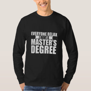 Everyone Relax I Have A Master's Degree T-Shirt