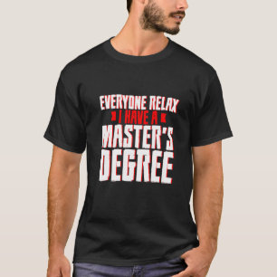 Everyone Relax I Have A Master's Degree T-Shirt