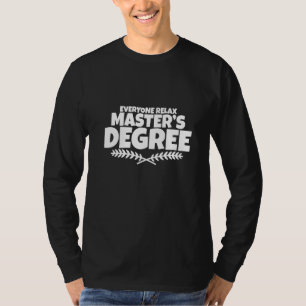 Everyone Relax I Have A Master's Degree T-Shirt