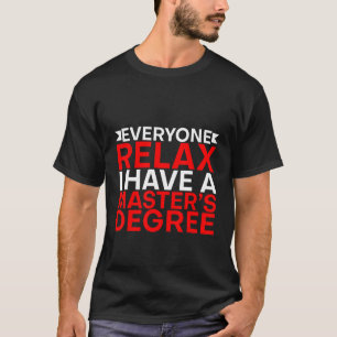 Everyone Relax I Have A Master's Degree T-Shirt