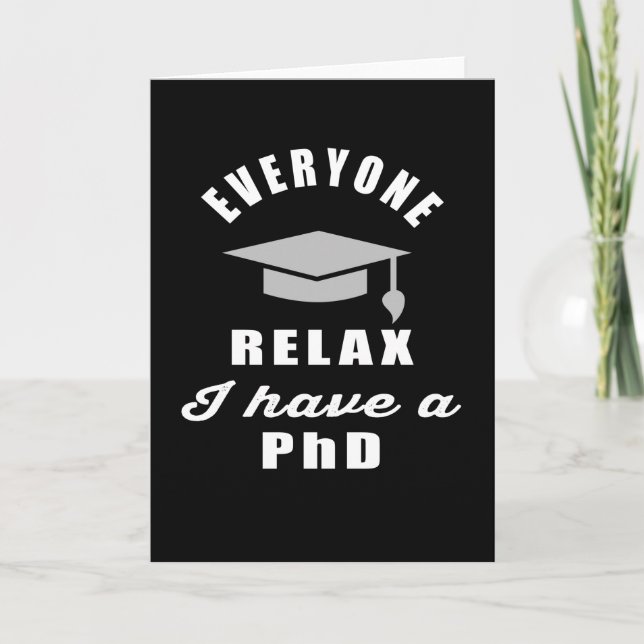 Everyone relax I have a PhD class graduation Card (Front)