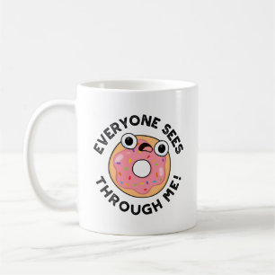 Everyone Sees Through Me Funny Doughnut Pun Coffee Mug