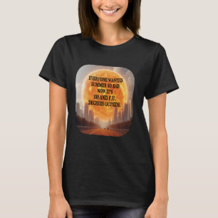 Everyone Wanted Summer Hot Weather Heatwave Funny  T-Shirt