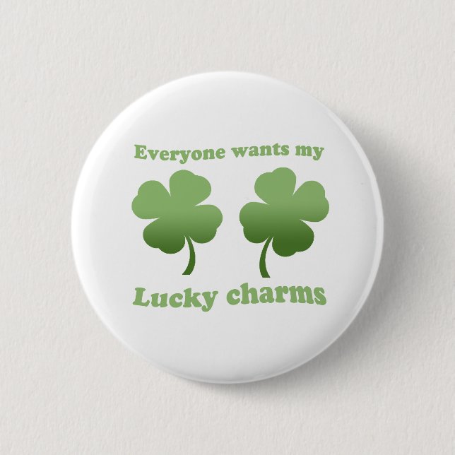 EVERYONE WANTS MY LUCKY CHARMS 2 INCH ROUND BUTTON (Front)