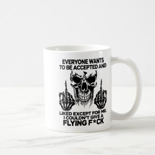 Everyone Wants To Be Accepted And Likes Except For Coffee Mug
