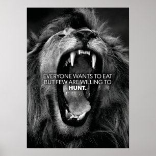 Everyone Wants To Eat, Few Are Willing To Hunt Poster