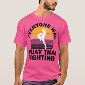 Everyone was muay thai fighting vintage funny 1 T-Shirt