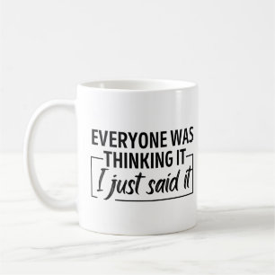 Everyone was thinking It I just said It Coffee Mug