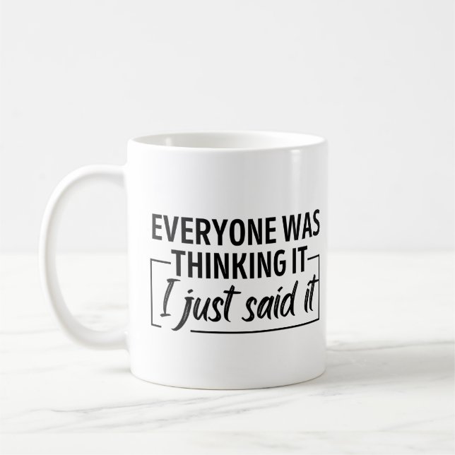 Everyone was thinking It I just said It Coffee Mug (Left)
