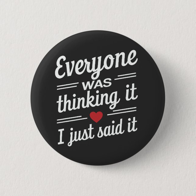 Everyone Was Thinking It I Just Said It Funny  2 Inch Round Button (Front)