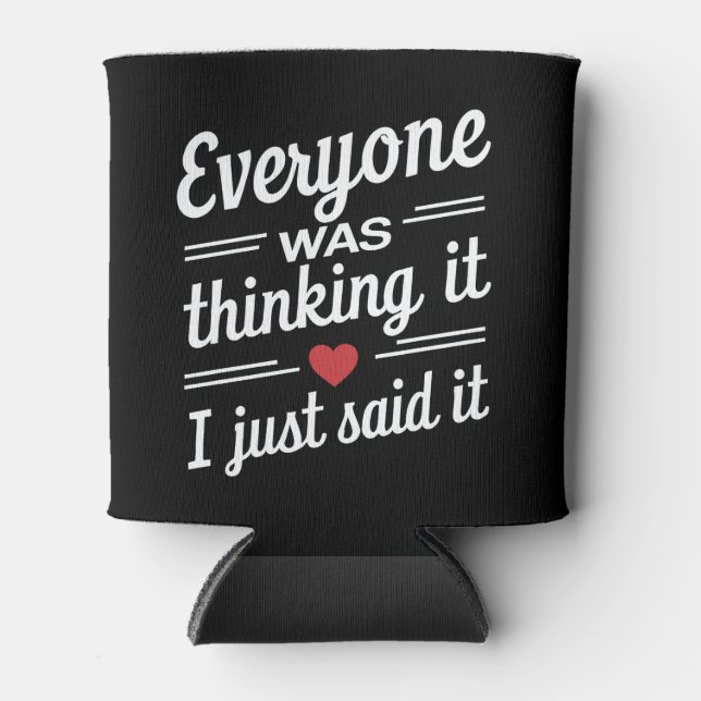 Everyone Was Thinking It I Just Said It Funny  Can Cooler (Front)