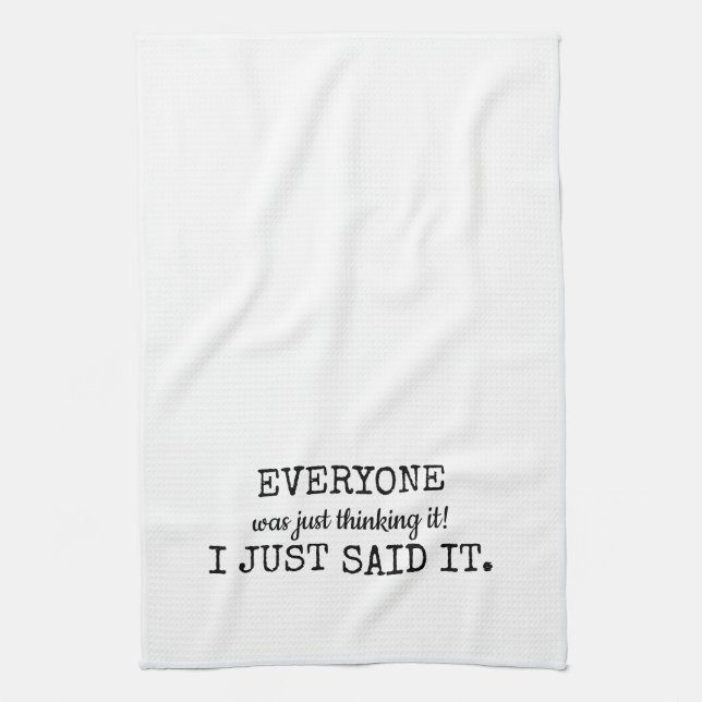 Everyone was Thinking It - I just Said It Kitchen Towel (Vertical)