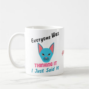 Everyone Was Thinking It I Just Said It Saying Coffee Mug