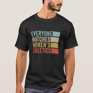 Everyone Watches Women's Athletics T-Shirt