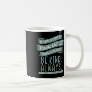Everyone You Meet Is Fighting A Battle Mental Heal Coffee Mug