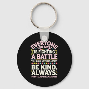 Everyone You Meet Is Fighting A Battle Mental Heal Keychain