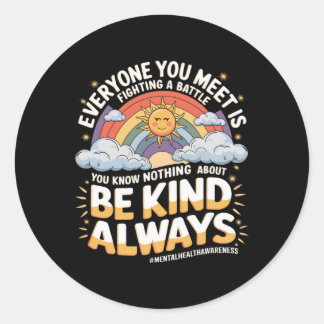 Everyone You Meet Is Fighting A Byttle Mental Heal Classic Round Sticker