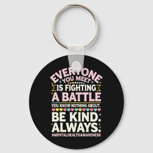 Everyone You Meet Is Fighting A Byttle Mental Heal Keychain