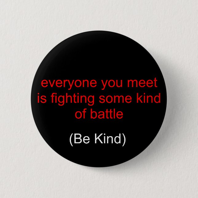 everyone you meet is fighting some kind of batt... 2 inch round button (Front)
