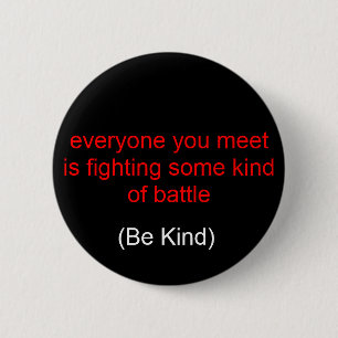 everyone you meet is fighting some kind of batt... 2 inch round button