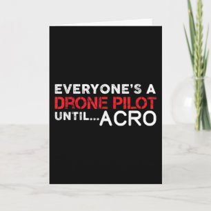 Everyones A Drone Pilot Until Acro - Funny FPV Card