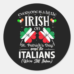 Everyone's A Little Irish Or St Patricks Day Excep Classic Round Sticker