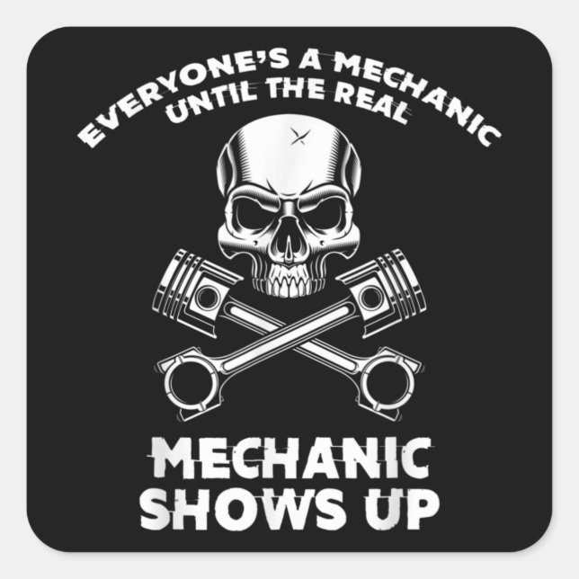 Everyone's a Mechanic Until a Real Mechanic Shows Square Sticker (Front)