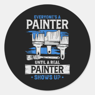 Everyone's A Painter Until A Real Painter Shows Up Classic Round Sticker