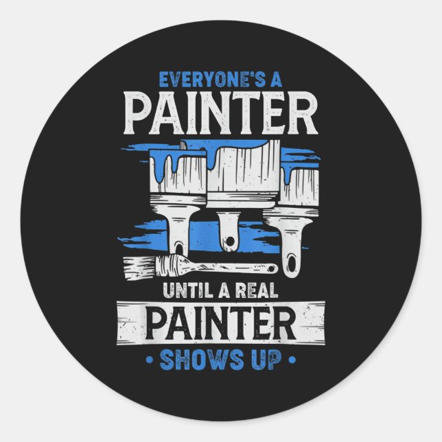 Everyone's A Painter Until A Real Painter Shows Up Classic Round Sticker (Front)