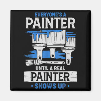 Everyone's A Painter Until A Real Painter Shows Up Magnet