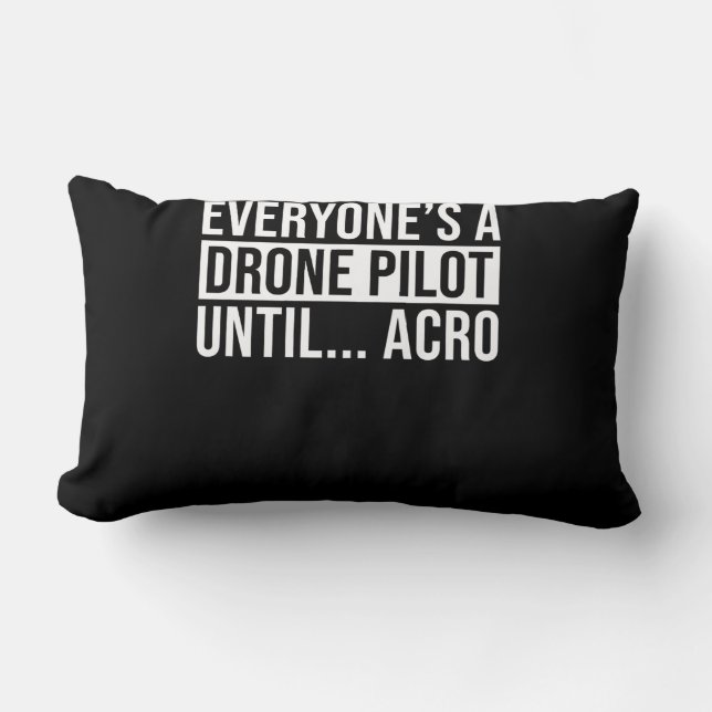 Everyones Drone Pilot Until Acro Funny Quadcopter Lumbar Pillow (Front)