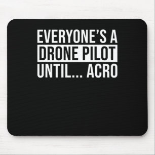 Everyones Drone Pilot Until Acro Funny Quadcopter Mouse Pad