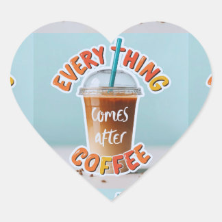 Everything Comes After Coffee Heart Sticker