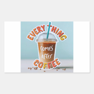 Everything Comes After Coffee Sticker