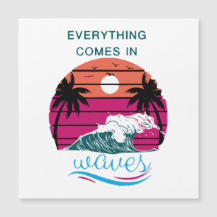 Everything Comes in Waves