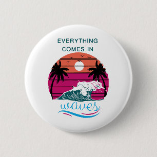 Everything Comes in Waves 2 Inch Round Button