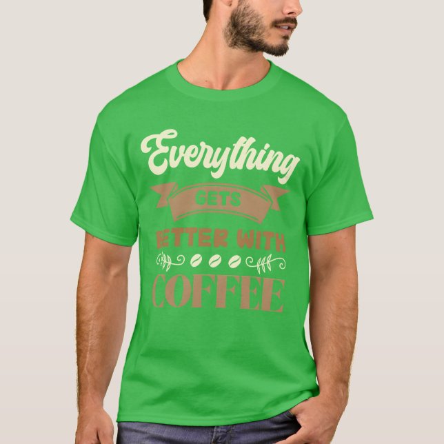 Everything Gets Better With Coffee girl T-Shirt (Front)