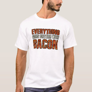 EVERYTHING GOES BETTER WITH BACON T Shirt
