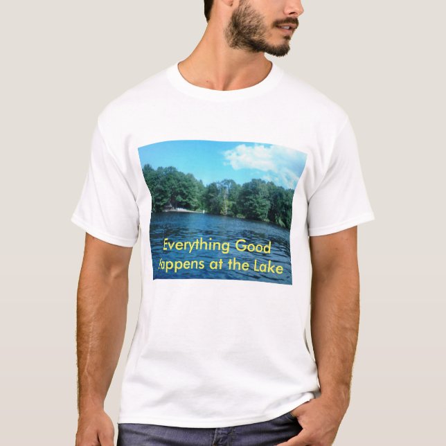 Everything good happens at the lake T-Shirt (Front)