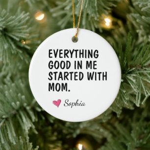 Everything Good In Me Started With Mom Ceramic Ornament