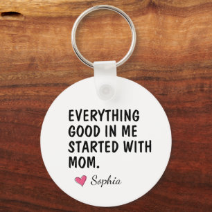 Everything Good In Me Started With Mom Keychain