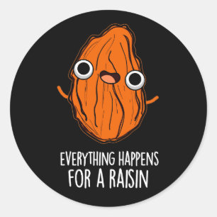 Everything Happens For A Raisin Food Pun Dark BG Classic Round Sticker