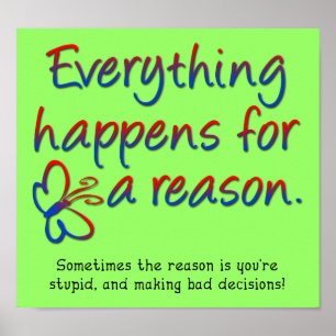 Everything Happens For a Reason Funny Poster Sign
