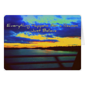Everything Happens for a reason...Just Believe