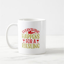 Everything Happens For  A Riesling Coffee Mug