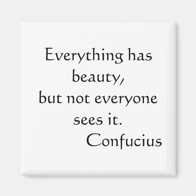 Everything has beauty but not everyone sees it magnet (Front)