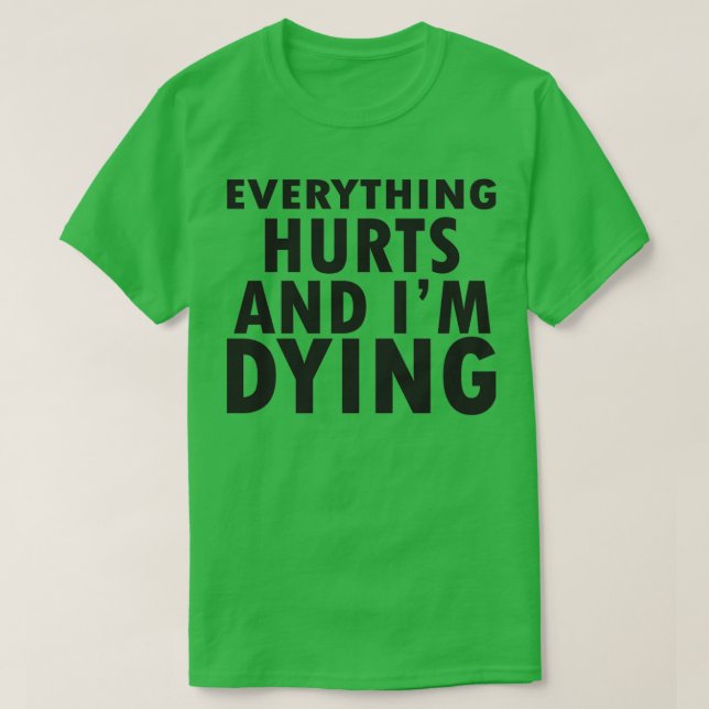 everything hurts 2 T-Shirt (Design Front)